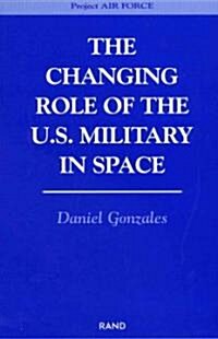 The Changing Role of the U.S. Military Space (Paperback)