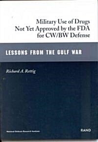 Military Use of Drugs Not Yet Approved by FDA for Bw/Cw Defense: Lessons from the Gulf War (Paperback)