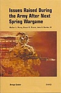 Issues Raised During the 1998 Army After Next Spring Wargame (Hardcover)