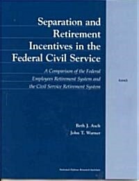 Separation and Retirement Incentives in the Federal Civil Service: A Comparison of the Federal Employees Retirement System and the Civil Service Retir (Paperback)