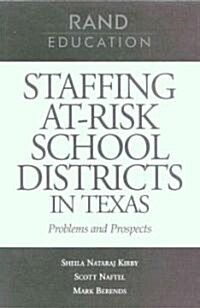 Staffing At-Risk Districts in Texas: Problems and Prospects (Paperback)