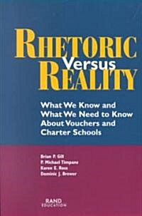 Rhetoric Versus Reality: What We Know and What We Need to Know about School Vouchers and Charter Schools (Paperback)