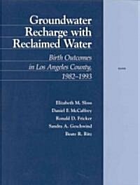 Groundwater Recharge with Reclaimed Water: Birth Outcomes in Los Angeles County 1982-1993 (Paperback)