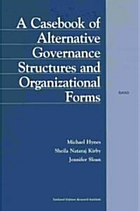 A Casebook of Alternative Governance Structures and Organizational Forms (Paperback)
