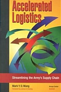 Accelerated Logistics: Streamlining the Armys Supply Chain (Paperback)