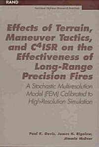 Effects of Terrain, Maneuver Tactics, and C4isr on the Effectiveness of Long-Range Precision Fires: A Stochastic Multiresolution Model (Pem) Calibrate (Paperback)