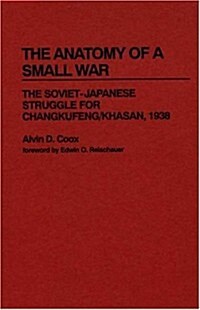 The Anatomy of a Small War: The Soviet-Japanese Struggle for Changkufeng/Khasan, 1938 (Hardcover)