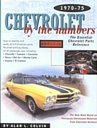 Chevrolet by the Numbers 1970-75: How to Identify and Verify All V-8 Drivetrain Parts for Small and Big Blocks (Paperback)