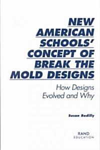 New American Schools Concept of Break the Mold Designs: How Designs Evolved and Why (Paperback)