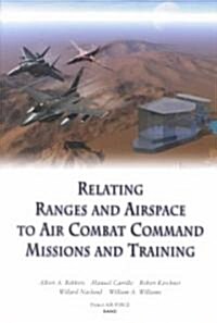 Relating Ranges and Airspace to Air Combat Command Mission and Training Requirements (Paperback)