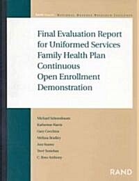Final Evaluation Report for Uniformed Services Family Health Plan Continuous Open Enrollment (Paperback)