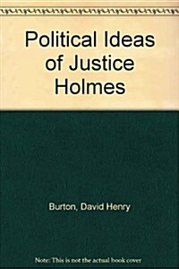 Political Ideas of Justice Holmes (Hardcover)