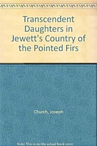 Transcendent Daughters in Jewetts Country of the Pointed Firs (Hardcover)