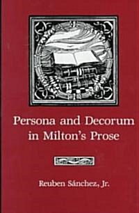 Persona and Decorum in Miltons Prose (Hardcover)