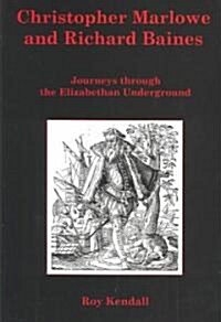 Christopher Marlowe and Richard Baines: Journeys Through the Elizabethan Underground (Hardcover)