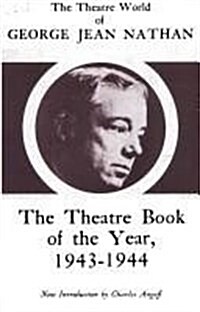 The Theatre World of George Jean Nathan: The Theatre Book of the Year, 1943-1944 (Hardcover)