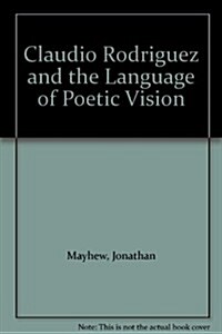 Claudio Rodriguez and the Language of Poetic Vision (Hardcover)