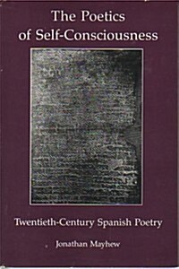 The Poetics of Self-Consciousness: Twentieth-Century Spanish Poetry (Hardcover)