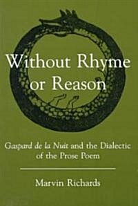 Without Rhyme or Reason: Gaspard de la Nuit and the Dialectic of the Prose Poem (Hardcover)