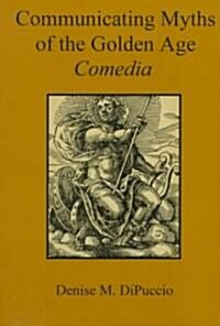 Communicating Myths of the Golden Age Comedia (Hardcover)