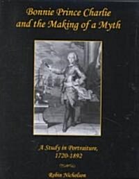 Bonnie Prince Charlie and the Making of a Myth (Hardcover)