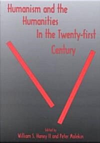 Humanism and the Humanities in the Twenty-First Century (Hardcover)