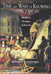Time and Ways of Knowing Under Louis XIV (Hardcover)