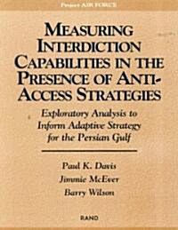 Measuring Capabilities in the Presence of Anti-Access Strategies: Exploratory Analysis to Inform Adaptive Strategy for the Persian Gulf (Paperback)
