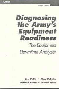 Diagnosing the Armys Equipment Readiness: The Equipment Downtime Analyzer (Paperback)