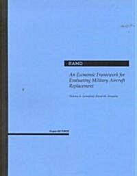 An Economic Framework for Evaluating Military Aircraft Replacement (Paperback)