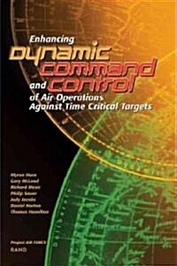 Enhancing Dynamic Command and Control of Air Operations Against Time Critical Targets (2002) (Paperback)