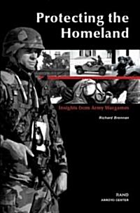 Protecting the Homeland: Insights from Army Wargames (Paperback)