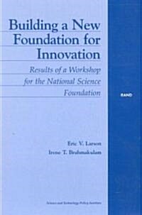 Building a New Foundation for Innovation: Results of a Workshop for the National Science Foundation (Paperback)