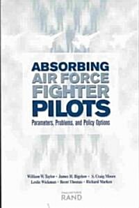 Absorbing Air Force Fighter Pilots: Parameters, Problems, and Policy Options (Paperback)