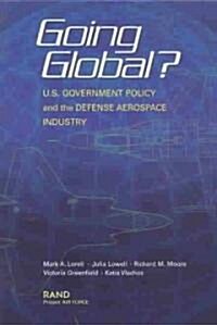 Going Global? U.S. Government Policy and the Defense Aerospace Industry (Paperback)