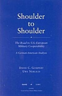 Shoulder to Shoulder: The Road to U.S.-European Military Cooperability-A German American Analysis (Paperback)