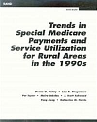 Trends in Special Medicare Payments and Service Utilization for Rual Areas in the 19990s (Paperback)