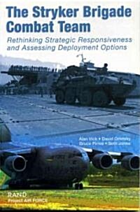 The Stryker Brigade Combat Team: Rethinking Strategic Responsiveness and Assessing Deployment Options (Paperback)