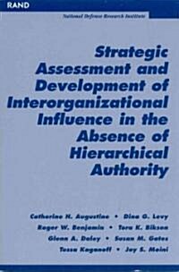 Strategic Assessment and Development of Interorganizational Influence in the Absence of Hierarchical Authority (Paperback)