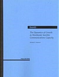 The Dynamics of Growth in Worldwide Satellite Communications Capacity (Paperback)