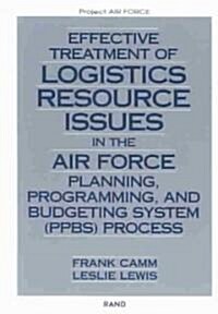 Effective Treatment of Logistics Resource Issues in the Air Force Planning, Programming, and Bugeting System (Ppbs) Process (Paperback)