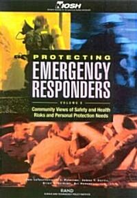 Protecting Emergency Responders Volume 2: Community Views of Safety and Health Risks and Personal Protection Needs (Paperback, 184)