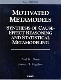 Motivated Metamodels: Synthesis of Cause-Effect Reasoning and Statistical Metamodeling (Paperback)