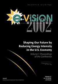 E-Vision 2002, Shaping Our Future by Reducing Energy Intensity in the U.S. Economy: Proceedings of the Conference (Paperback)