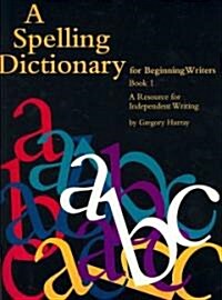 A Spelling Dictionary for Beginning Writers Book 1 (Paperback)
