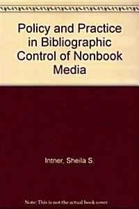 Policy and Practice in Bibliographic Control of Nonbook Media (Paperback)