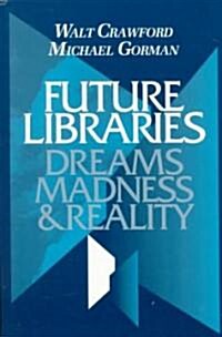 Future Libraries: Dreams, Madness and Reality (Paperback)