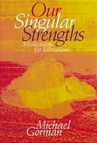 Our Singular Strengths: Meditations for Librarians (Paperback)