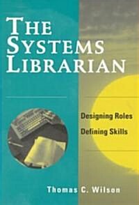 Systems Librarian: Designing Roles, Defining Skills (Paperback)