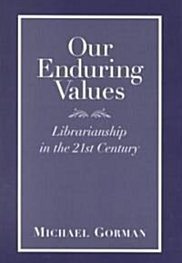 Our Enduring Values: Librarianship in the 21st Century (Paperback)